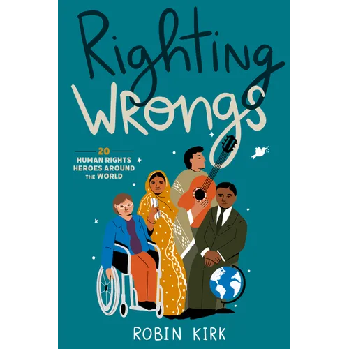 Righting Wrongs: 20 Human Rights Heroes Around the World - Paperback
