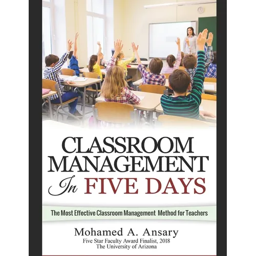 Classroom: Classroom Management In Five Days: The Most Effective Classroom Management Method for Teachers: Find Out the Classroom - Paperback