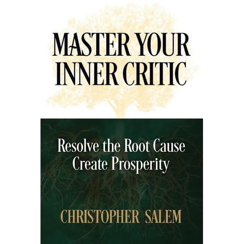 Master Your Inner Critic: Resolve the Root Cause Create Prosperity - Paperback