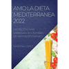 Amo La Dieta Mediterranea 2022: Las Recetas Más Sabrosas de Los Países de Mar Mediterráneo - Paperback