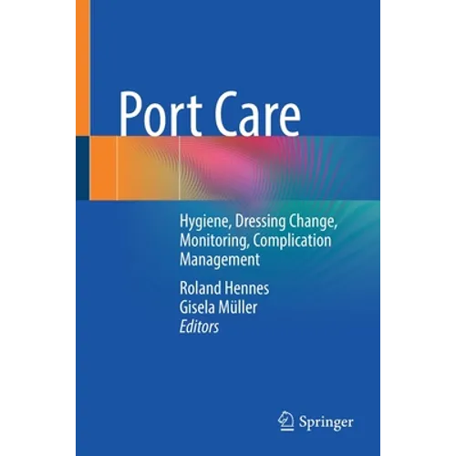 Port Care: Hygiene, Dressing Change, Monitoring, Complication Management - Paperback