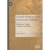 Atlantic History in the Nineteenth Century: Migration, Trade, Conflict, and Ideas - Paperback