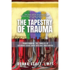 The Tapestry of Trauma: Transforming the Tangles of Childhood Sexual Abuse into God's Masterpiece - Paperback