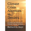 Climate Crises Alarmists vs. Climate Crises Deniers: A Look at the History of Climate Change Through the Years - Paperback