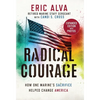 Radical Courage: How One Marine's Sacrifice Helped Change America - Hardcover