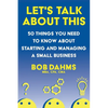 Let's Talk About This: 50 Things You Need to Know About Starting and Managing a Small Business - Paperback