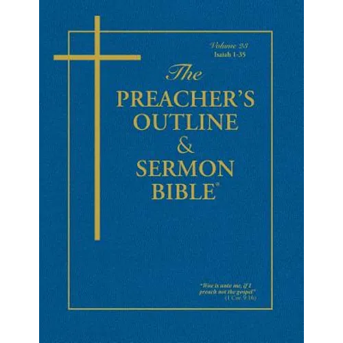 The Preacher's Outline & Sermon Bible - Vol. 23: Isaiah (1-35): King James Version - Paperback