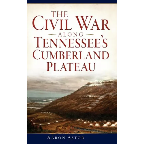 The Civil War Along Tennessee's Cumberland Plateau - Hardcover