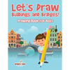 Let's Draw Buildings and Bridges!: Drawing Book for Boys - Paperback