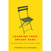 Learning from Bryant Park: Revitalizing Cities, Towns, and Public Spaces - Hardcover