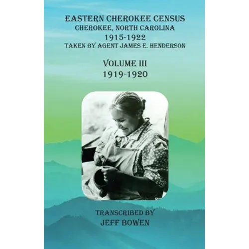 Eastern Cherokee Census, Cherokee, North Carolina, 1915-1922, Volume III (1919-1920): Taken by Agent James E. Henderson - Paperback