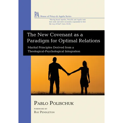 The New Covenant as a Paradigm for Optimal Relations: Marital Principles Derived from a Theological-Psychological Integration - Paperback