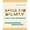 After the Breakup: A Self-Love Workbook: A Compassionate Roadmap to Getting Over Your Ex - Paperback