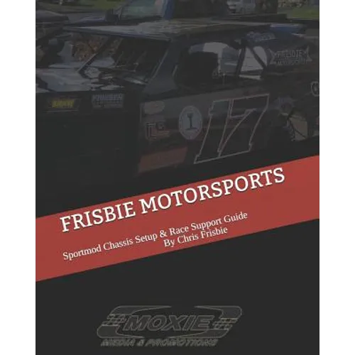 Frisbie Motorsports: Sportmod Chassis Setup & Race Support Guide - Paperback