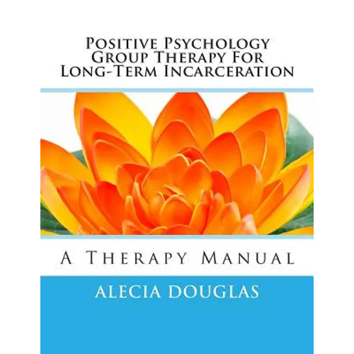 Positive Psychology Group Therapy for Long-Term Incarceration: A Therapy Manual - Paperback