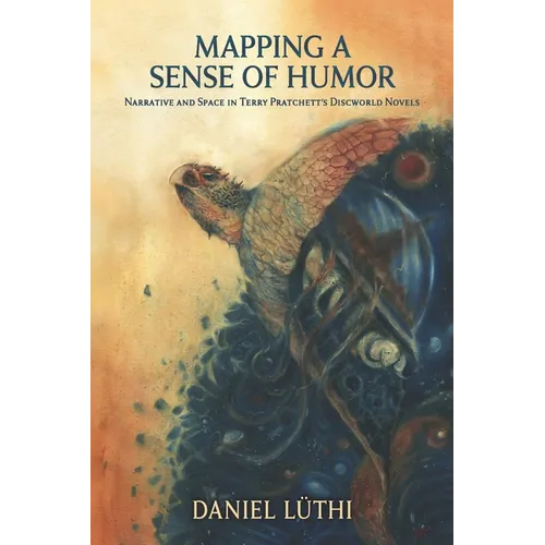 Mapping a Sense of Humor: Narrative and Space in Terry Pratchett's Discworld Novels - Paperback