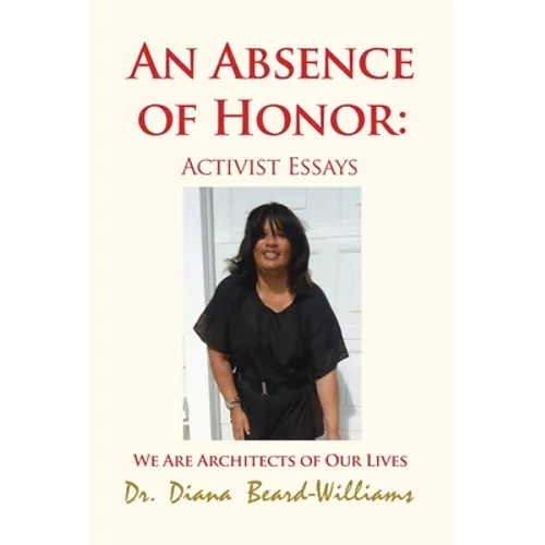 An Absence of Honor: Activist Essays: We Are Architects of Our Lives - Paperback