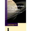 Cosmic Miniatures and the Future Sense: Alexander Kluge's 21st-Century Literary Experiments in German Culture and Narrative Form - Paperback