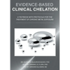 Evidence-Based Clinical Chelation: A Textbook with Protocols for the Treatment of Chronic Metal Exposure - Paperback