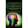 Cognitive Behavioral Therapy: How to Combat Depression, Fear, Anxiety and Worry (Happiness can be trained) - Hardcover