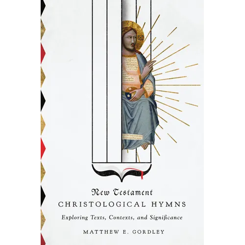 New Testament Christological Hymns: Exploring Texts, Contexts, and Significance - Paperback