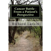 Cancer Battle - From a Patient's Perspective: Living and experiencing a battle with cancer - Paperback