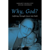 Why, God?: Suffering Through Cancer Into Faith - Paperback
