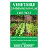 Vegetable Gardening Manual for You: Detailed Guide on How to Learn & Master A to Z of Vegetable Gardening& So Much More - Paperback