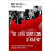 The Long Southern Strategy: How Chasing White Voters in the South Changed American Politics - Hardcover