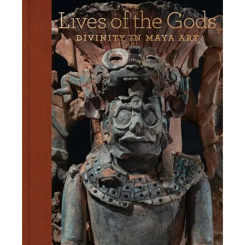 Lives of the Gods: Divinity in Maya Art - Hardcover