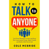 How to Talk to Anyone: Fail-Proof Strategies to Start and Keep the Conversation Going, Make Friends, and Build a Rich Social Life - Paperback