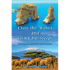 Cross the Waves and Climb the Steeps: The Meyer Family Missionary Adventures - Paperback