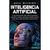 Inteligencia artificial: Lo que usted necesita saber sobre el aprendizaje automático, robótica, aprendizaje profundo, Internet de las cosas, redes neu - Hardcover