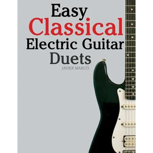 Easy Classical Electric Guitar Duets: Featuring Music of Elgar, Grieg, Bach and Others. in Standard Notation and Tablature. - Paperback