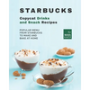 Starbucks Copycat Drinks and Snack Recipes: Popular Menu from Starbucks to Make and Bake at Home - Paperback