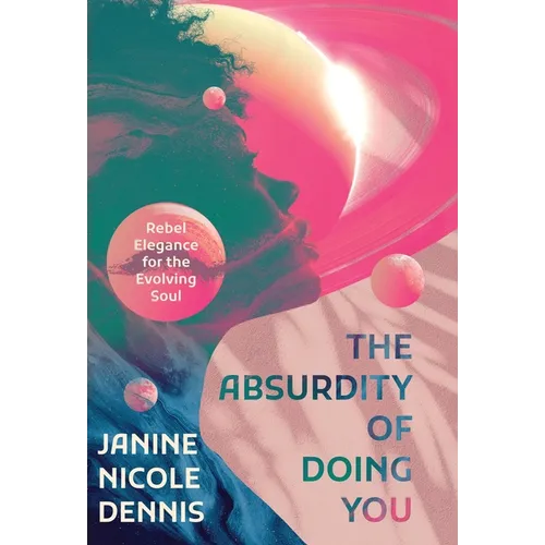 The Absurdity of Doing You: Rebel Elegance for the Evolving Soul - Hardcover