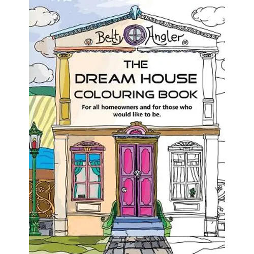 The Dream House Colouring Book: For all homeowners and for those who would like to be. - Paperback