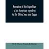 Narrative of the expedition of an American squadron to the China Seas and Japan: performed in the years 1852, 1853, and 1854, under the command of Com - Paperback