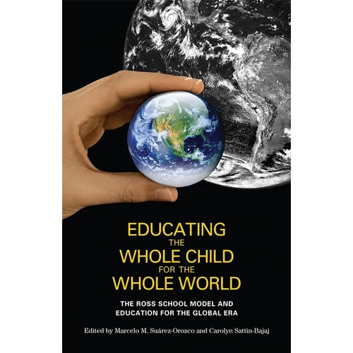Educating the Whole Child for the Whole World: The Ross School Model and Education for the Global Era - Paperback