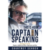 This Is Your Captain Speaking: Reaching for the Sky Despite a Lifetime of Abuse, Depression and Fear - Paperback