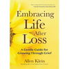 Embracing Life After Loss: A Gentle Guide for Growing Through Grief (Book about Grieving and Hope, Daily Grief Meditation, Grief Journal) - Paperback