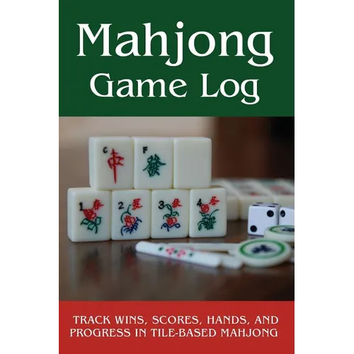 Mahjong Game Log: Track Wins, Scores, Hands, and Progress in Tile-Based Mahjong - Paperback