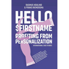 Hello $FirstName: Profiting from Personalization. How putting people's first name in emails is only the first step towards customer centricity. - Paperback