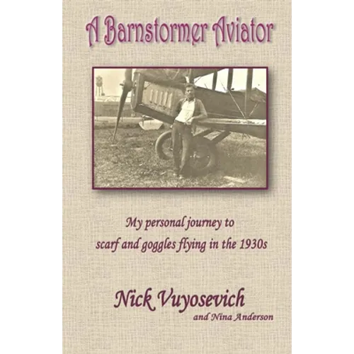 A Barnstormer Aviator: My personal journey to scarf and goggles flying in the 1930s - Paperback
