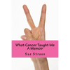 What Cancer Taught Me: A Memoir - Paperback