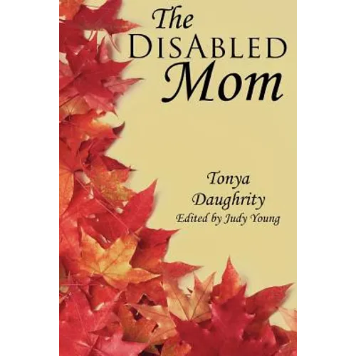 The DisAbled Mom: A supplemental guide for mothers who are ill, disabled, or have a chronic condition - Paperback