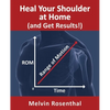 Heal Your Shoulder at Home (and Get Results!): Self-treatment rehab guide for shoulder pain from frozen shoulder, bursitis and other rotator cuff issu - Paperback