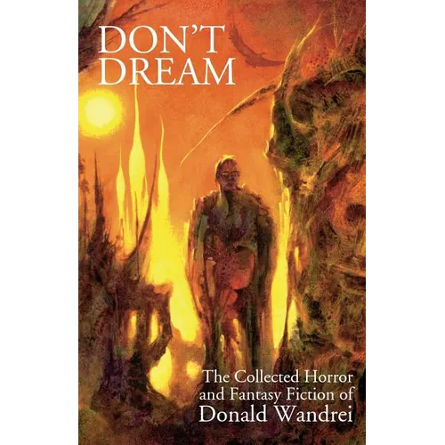 Don't Dream: The Collected Horror and Fantasy of Donald Wandrei - Paperback