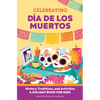 Celebrating Día de Los Muertos: History, Traditions, and Activities - A Holiday Book for Kids - Paperback