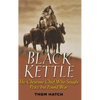 Black Kettle: The Cheyenne Chief Who Sought Peace But Found War - Hardcover